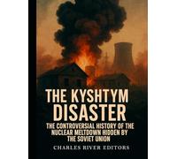 The Kyshtym Disaster: The Controversial History of the Nuclear Meltdown Hidden by the Soviet Union