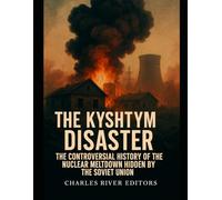 The Kyshtym Disaster: The Controversial History of the Nuclear Meltdown Hidden by the Soviet Union