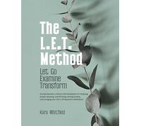 The L.E.T. Method. Let Go Examine Transform: A comprehensive, science-informed system for stopping people-pleasing, overthinking, calming anxiety, and changing your life in 28 days with meditations