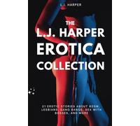 The L.J. Harper Erotica Collection: 21 Erotic Stories About BDSM, Lesbians, Gang Bangs, Sex with Bosses, and More