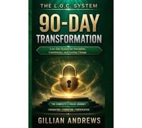 The L.O.C. System: 90-Day Transformation: A 90-Day System for Discipline, Consistency, and Lasting Change