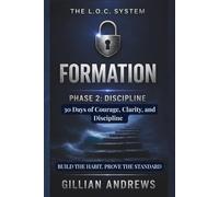The L.O.C. System: Formation: Phase 2: Discipline, 30 Days of Courage, Clarity, and Discipline