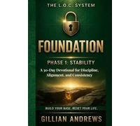 THE L.O.C. SYSTEM: FOUNDATION: PHASE 1: STABILITY, A 30-Day Devotional for Discipline, Alignment, and Consistency