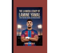The La Masia Legacy of Lamine Yamal: A Story of Hard Work, Dedication, and Footballing Greatness