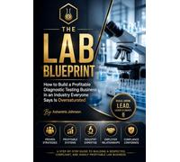 THE LAB BLUEPRINT: How to Build a Highly Profitable Diagnostic Testing Business in an Industry Everyone Says Is Oversaturated