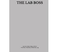 THE LAB BOSS: Journal, Notes, Ideas, Actions, Priorities, Checklists, Milestones, Log | Daily Goals, Laboratory-Management Notes, To-Do List & ... Quality-Control & Science Teams