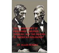 The Laboratory of Friendship, Emerson, Thoreau, and the Making of American Philosophy