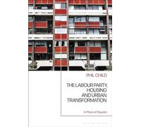 The Labour Party, Housing and Urban Transformation: In Place of Squalor