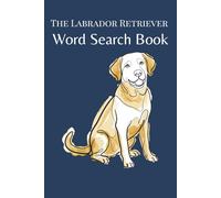 The Labrador Retriever Word Search Book: Word Search Puzzles for Labrador Retriever Lovers - The Perfect Gift for Lab Owners