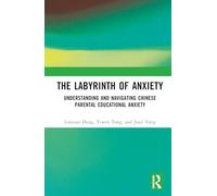 The Labyrinth of Anxiety: Understanding and Navigating Chinese Parental Educational Anxiety