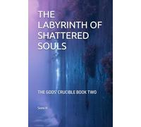 THE LABYRINTH OF SHATTERED SOULS: THE GODS' CRUCIBLE BOOK TWO
