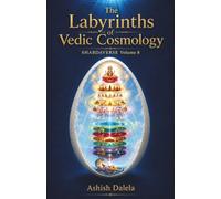 The Labyrinths of Vedic Cosmology: SHABDAVERSE Volume 8
