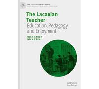 The Lacanian Teacher: Education, Pedagogy and Enjoyment