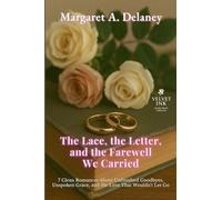 The Lace, the Letter, and the Farewell We Carried: 7 Clean Romances About Unfinished Goodbyes, Unspoken Grace, and the Love That Wouldn't Let Go: 9