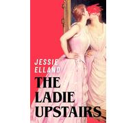 The Ladie Upstairs: A dark and twisted tale of ambition and desire