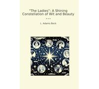 The Ladies: A Shining Constellation of Wit and Beauty