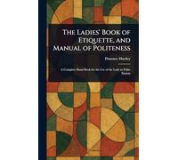 The Ladies' Book of Etiquette, and Manual of Politeness