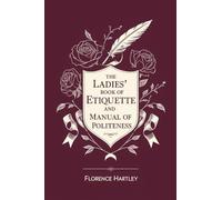 The Ladies' Book of Etiquette and Manual of Politeness