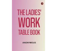 The Ladies' Work-Table Book