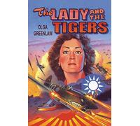 The Lady and the Tigers: The story of the remarkable woman who served with the Flying Tigers in Burma and China, 1941-1942