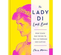 The Lady Di Look Book: What Diana Was Trying to Tell Us Through Her Clothes