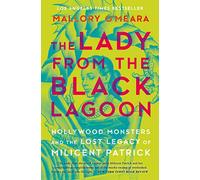 The Lady From The Black Lagoon: Hollywood Monsters and the Lost Legacy of