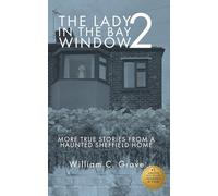 The Lady in the Bay Window 2: More true stories from a haunted Sheffield home