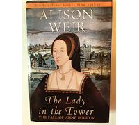 The Lady in the Tower: The Fall of Anne Boleyn