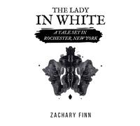 The Lady in White: A Tale Set in Rochester, New York
