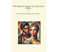 The Lady of Lyons; Or, Love and Pride