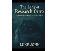 The Lady of Research Drive: and other Bathurst Ghost Stories