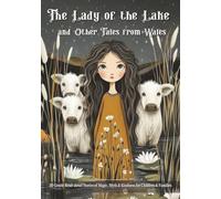 The Lady of the Lake and Other Tales from Welsh Folklore: 20 Gentle Read-Aloud Stories of Magic, Myth and Kindness for Children and Families
