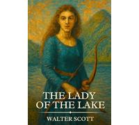 THE LADY OF THE LAKE: Timeless Edition Featuring Authentic Illustrations