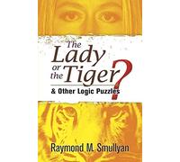 The Lady or the Tiger?: and Other Logic Puzzles (Dover Recreational Math) by Smullyan, Raymond M. (2009) Paperback