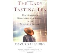 The Lady Tasting Tea: How Statistics Revolutionized Science in the Twentieth Century by David Salsburg (2002-05-01)