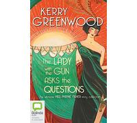 The Lady With the Gun Asks the Questions: The Ultimate Miss Phryne Fisher Story
