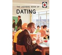 The Ladybird Book of Dating: (Ladybirds for Grown-Ups)