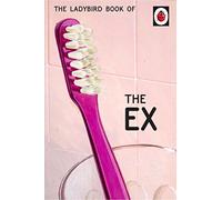 The Ladybird Book of the Ex: (Ladybird For Grown-Ups)