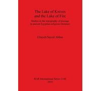 The Lake of Knives and the Lake of Fire: Studies in the Topography of Passage in Ancient Egyptian Religious Literature: 2144