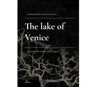 The Lake of Venice. A scenario for Venice and its lagoon - [Anteferma Edizioni]