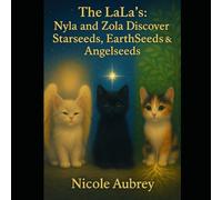 The LaLa's: Nyla & Zola: Discover Starseeds, Earthseeds & Angelseeds