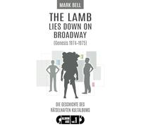 The Lamb Lies Down on Broadway (Genesis 1974-1975): Die Geschichte des rätselhaften Kultalbums