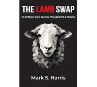 The Lamb Swap: An Ordinary Guy's Journey Through Faith & Physics