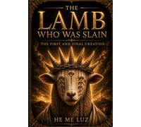 The Lamb Who Was Slain: The First And Final Creation