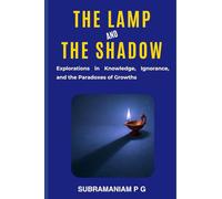 The Lamp and the Shadow: Explorations in Knowledge, Ignorance, and the Paradoxes of Growths