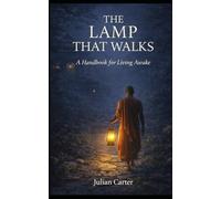 The Lamp That Walks: A Handbook for Living Awake