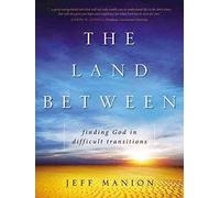 [(The Land Between : Finding God in Difficult Transitions)] [By (author) Jeff Manion] published on (August, 2012)