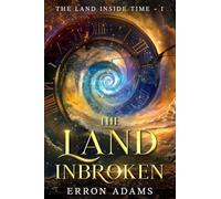 The Land Inbroken: The Land Inside Time ~ I