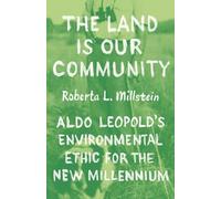 The Land Is Our Community: Aldo Leopold’s Environmental Ethic for the New Millennium