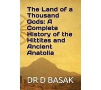 The Land of a Thousand Gods: A Complete History of the Hittites and Ancient Anatolia